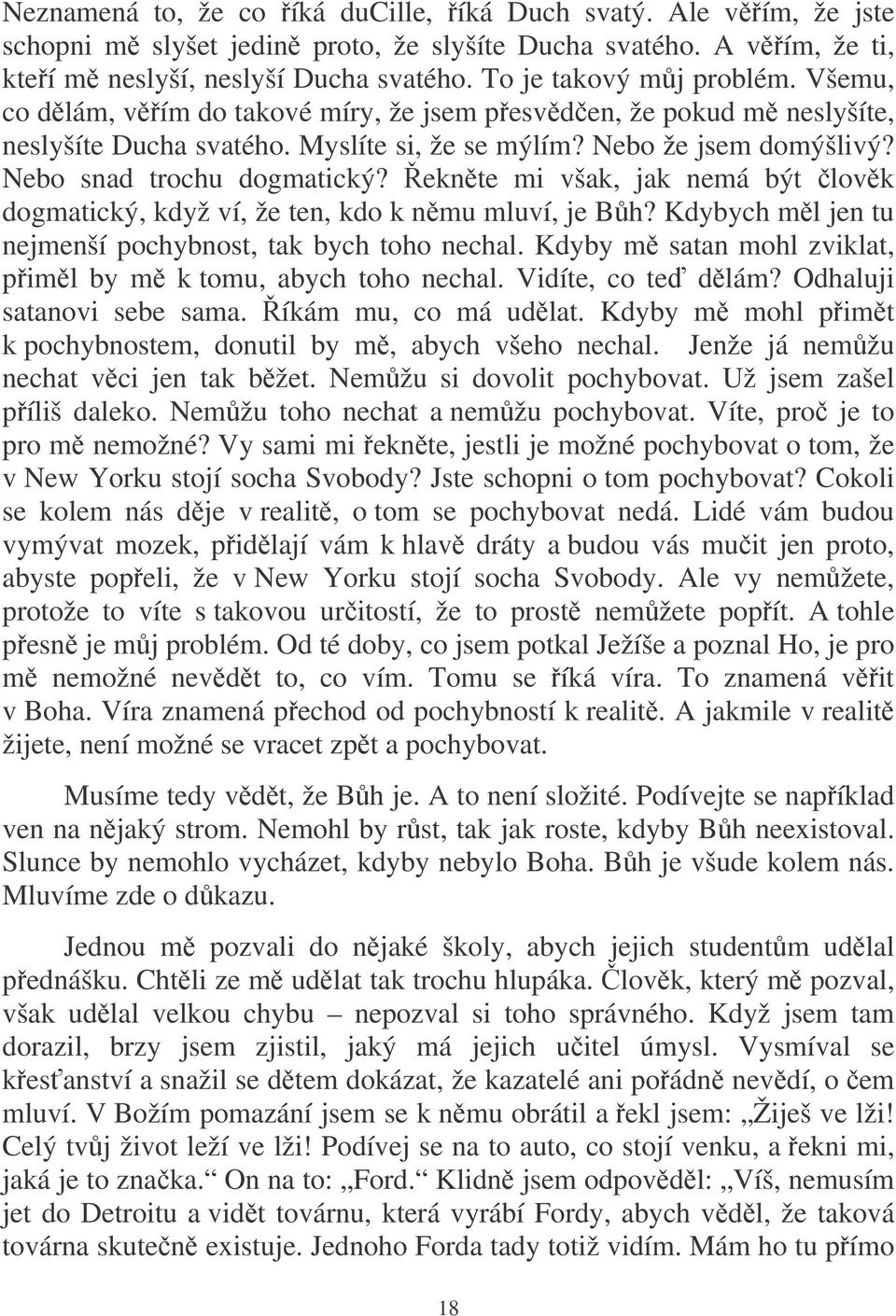 eknte mi však, jak nemá být lovk dogmatický, když ví, že ten, kdo k nmu mluví, je Bh? Kdybych ml jen tu nejmenší pochybnost, tak bych toho nechal.