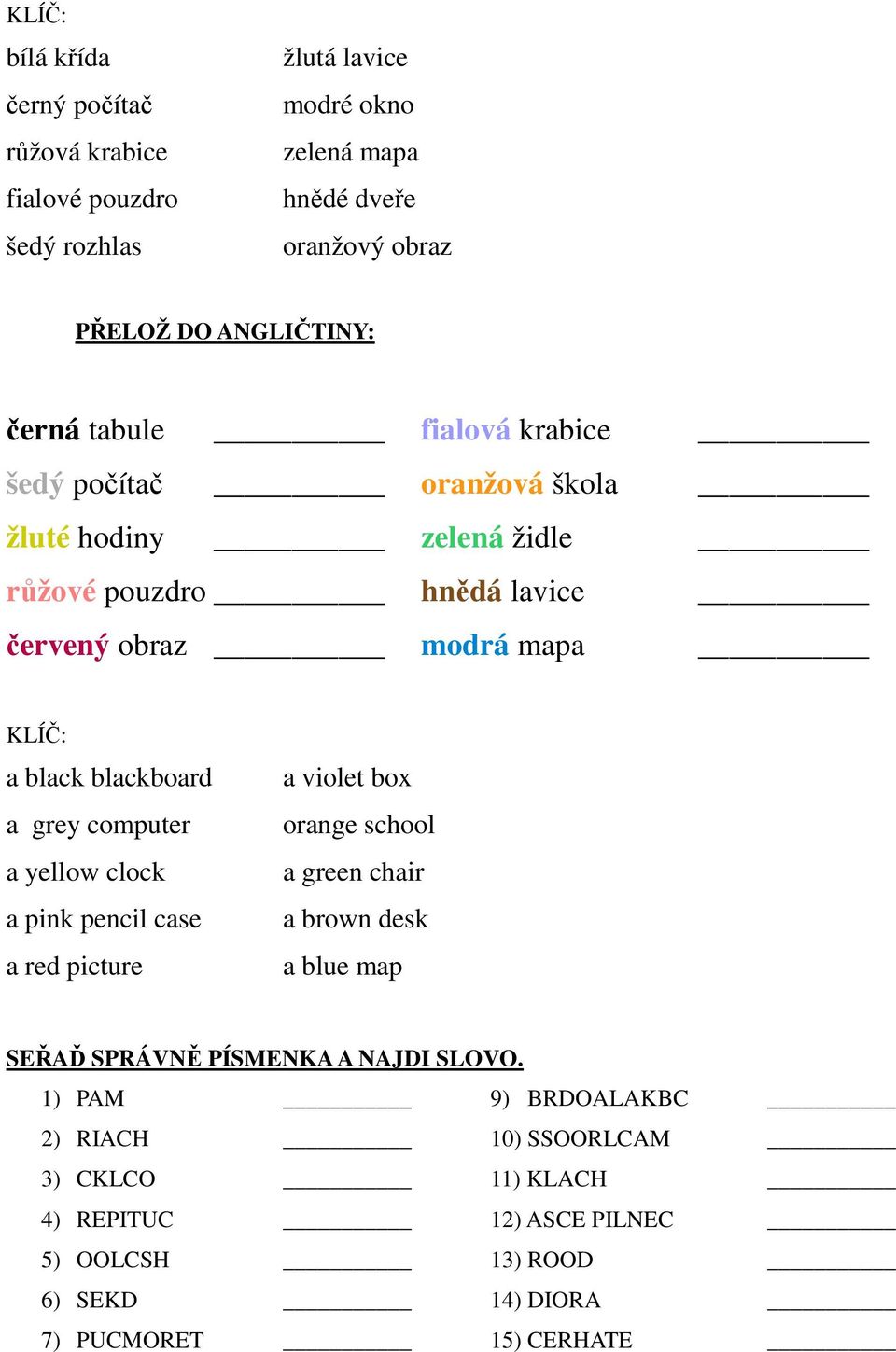 grey computer a yellow clock a pink pencil case a red picture a violet box orange school a green chair a brown desk a blue map SEŘAĎ SPRÁVNĚ PÍSMENKA A