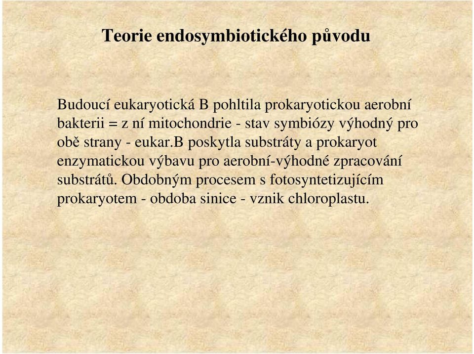 b poskytla substráty a prokaryot enzymatickou výbavu pro aerobní-výhodné zpracování