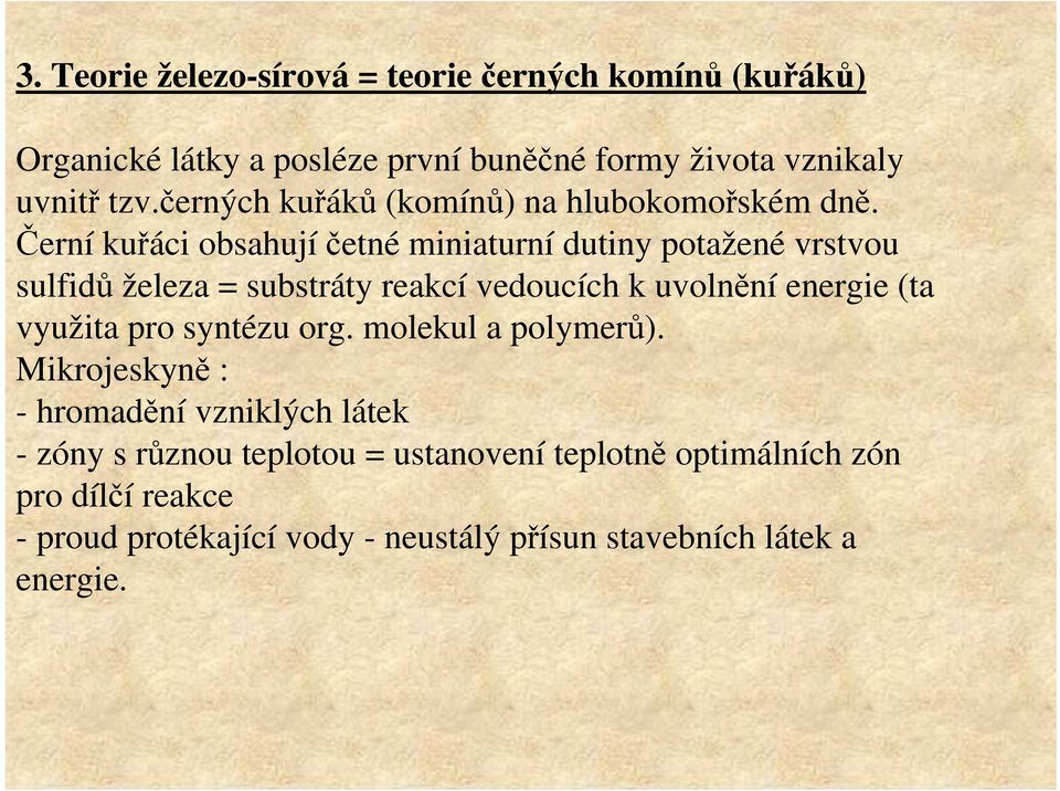 Černí kuřáci obsahujíčetné miniaturní dutiny potažené vrstvou sulfidů železa = substráty reakcí vedoucích k uvolnění energie (ta využita