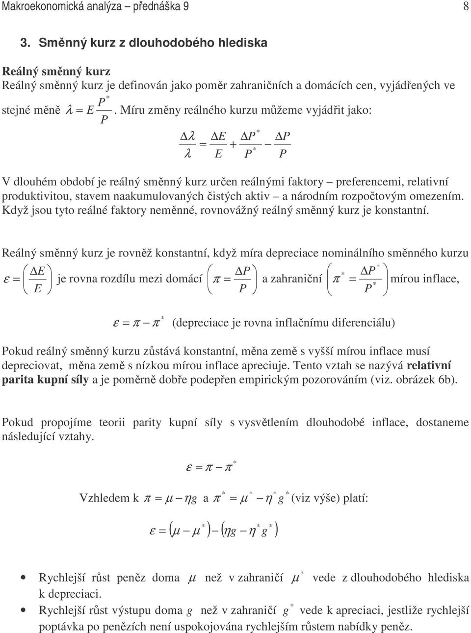 Míru změny reálného kurzu můžeme vyjádřit jako: P λ E P P = + λ E P P V dlouhém období je reálný směnný kurz určen reálnými faktory preferencemi, relativní produktivitou, stavem naakumulovaných