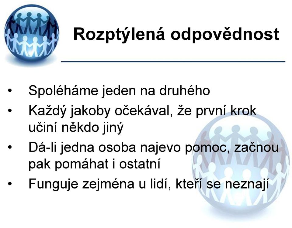 jiný Dá-li jedna osoba najevo pomoc, začnou pak