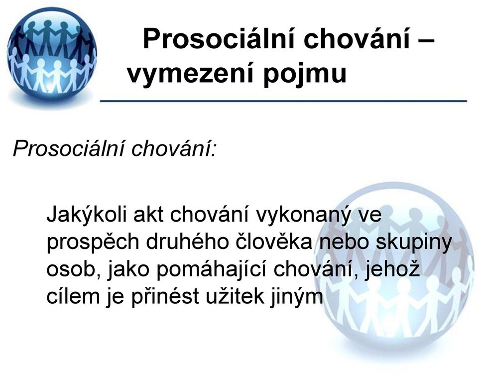 prospěch druhého člověka nebo skupiny osob, jako