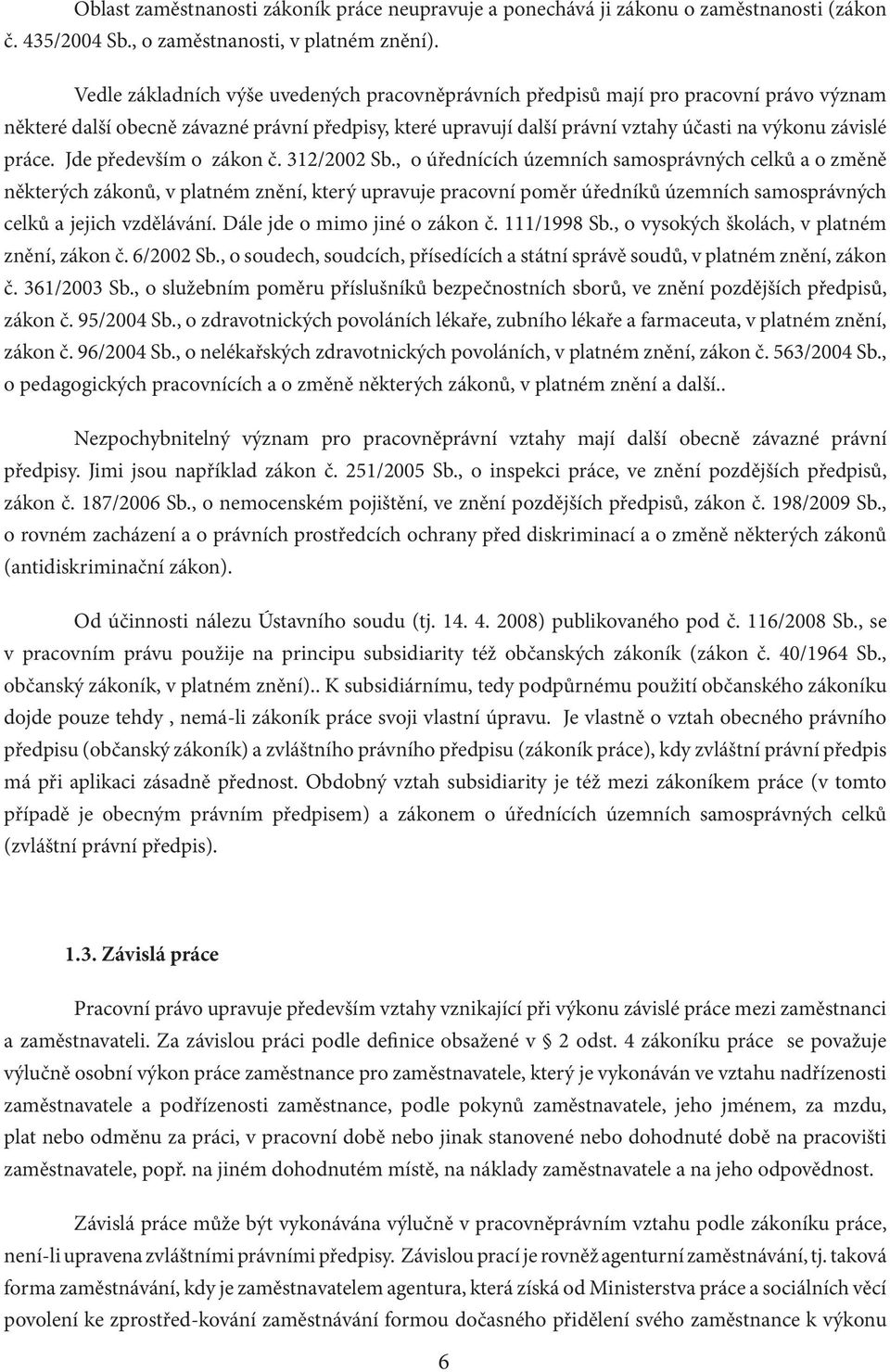 práce. Jde především o zákon č. 312/2002 Sb.