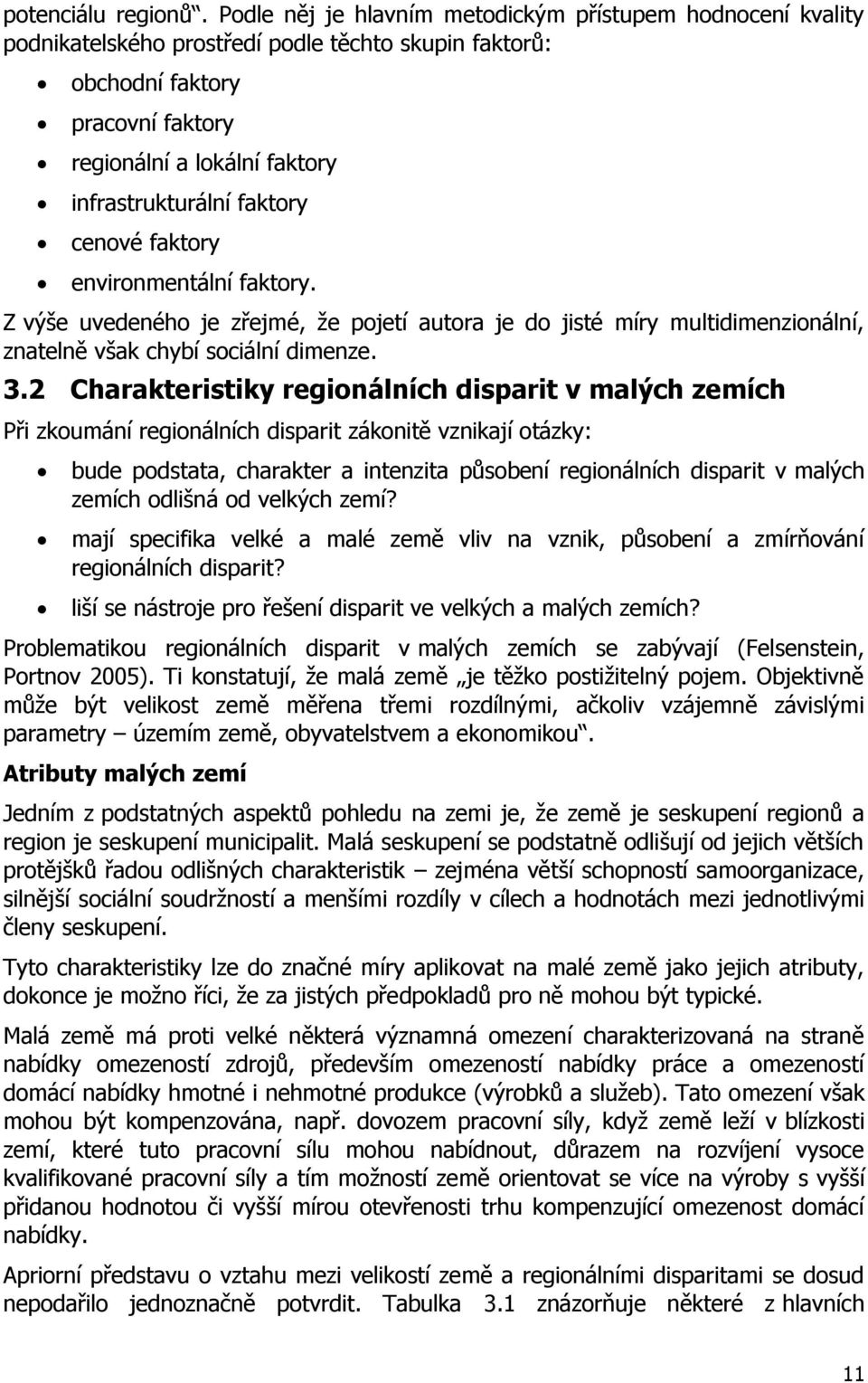 faktory cenové faktory environmentální faktory. Z výše uvedeného je zřejmé, ţe pojetí autora je do jisté míry multidimenzionální, znatelně však chybí sociální dimenze. 3.