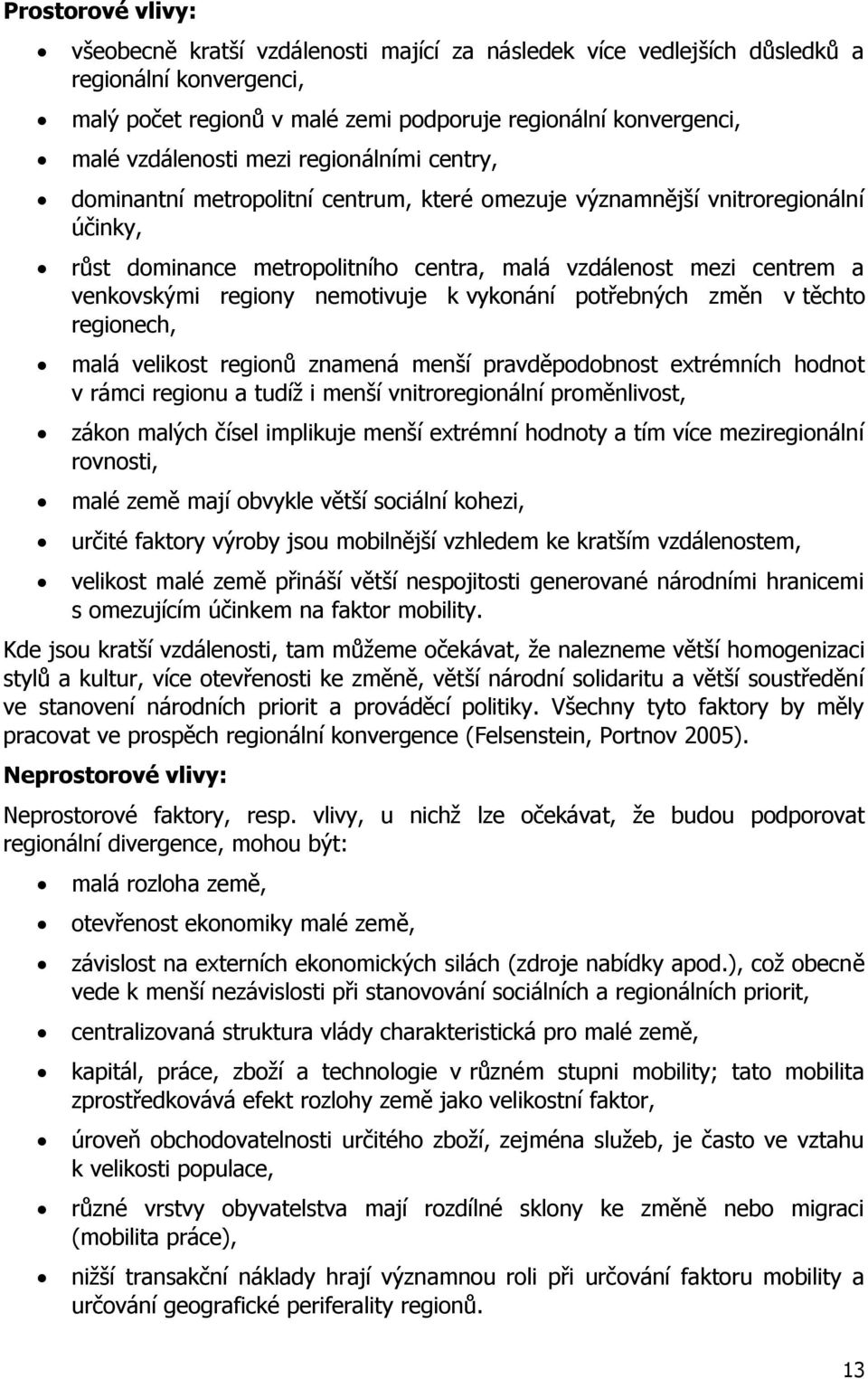 nemotivuje k vykonání potřebných změn v těchto regionech, malá velikost regionů znamená menší pravděpodobnost extrémních hodnot v rámci regionu a tudíţ i menší vnitroregionální proměnlivost, zákon