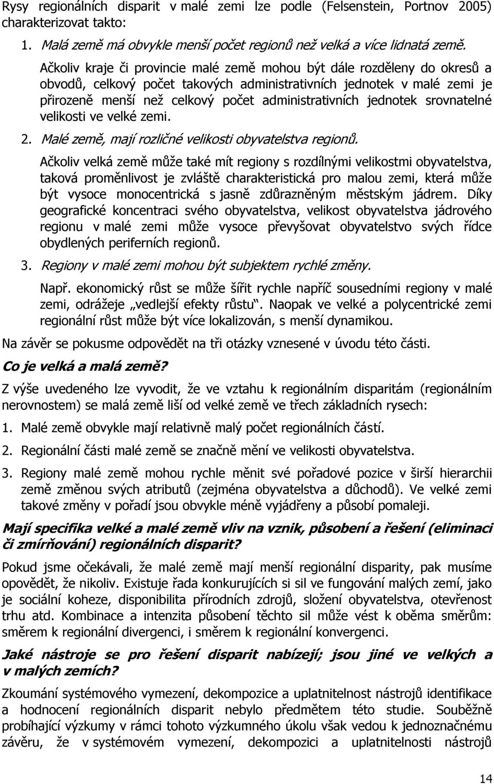 jednotek srovnatelné velikosti ve velké zemi. 2. Malé země, mají rozličné velikosti obyvatelstva regionů.