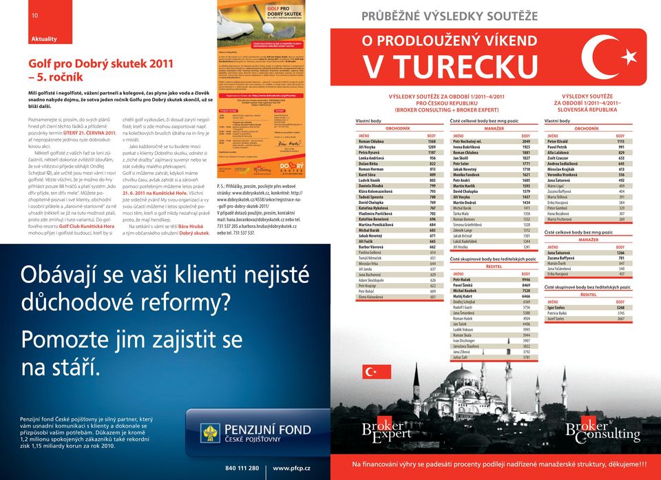 Poznamenejte si, prosím, do svých plánů hned při čtení těchto řádků a přiložené pozvánky termín ÚTERÝ 2. ČERVNA 20, ať nepropásnete jedinou ryze dobroskutkovou akci.
