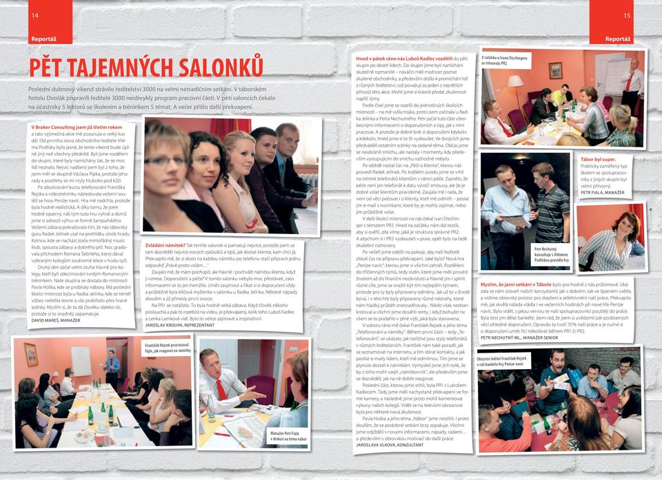 V Broker Consulting jsem již třetím rokem a tato výjimečná akce mě posunula o velký kus dál.