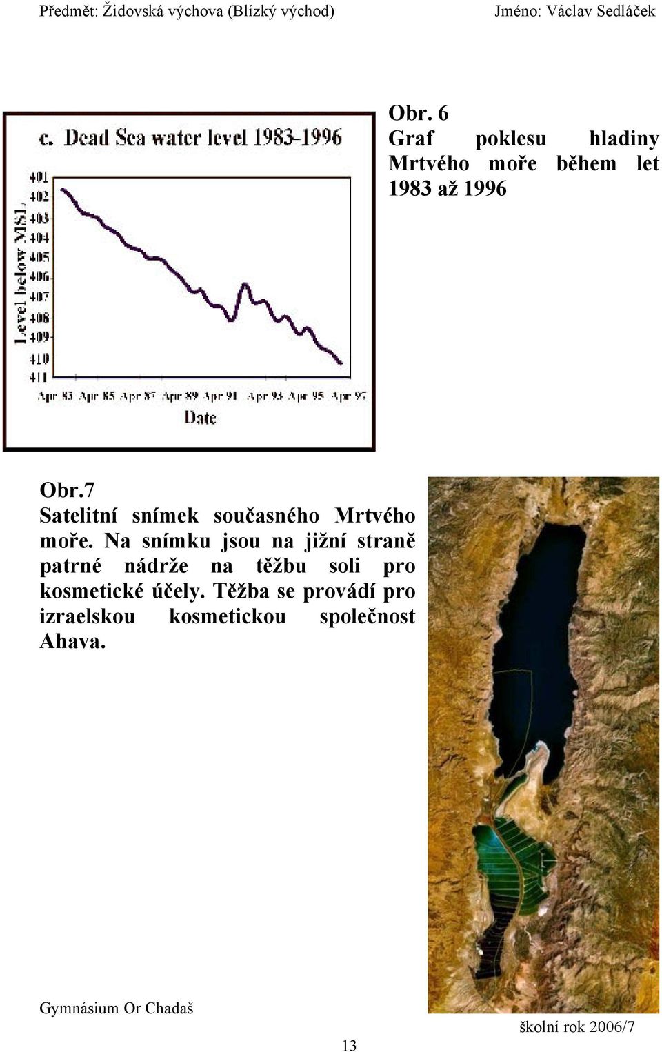 Na snímku jsou na jižní straně patrné nádrže na těžbu soli pro