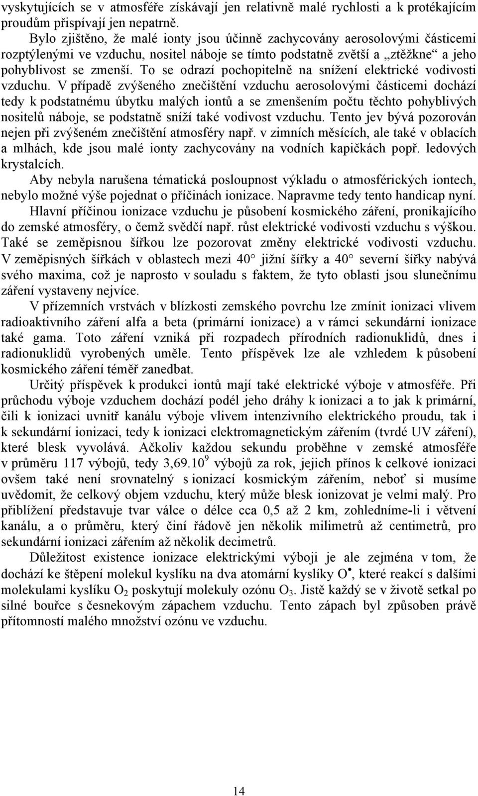 To se odrazí pochopitelně na snížení elektrické vodivosti vzduchu.