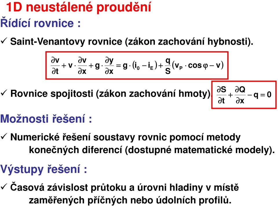 S t + Q x q = 0 Možnosti řešení : Numerické řešení soustavy rovnic pomocí metody konečných diferencí