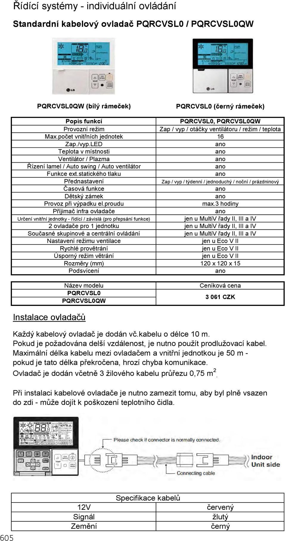statického tlaku Přednastavení Zap / vyp / týdenní / jednoduchý / noční / prázdninový Časová funkce Dětský zámek Provoz při výpadku el.proudu max.