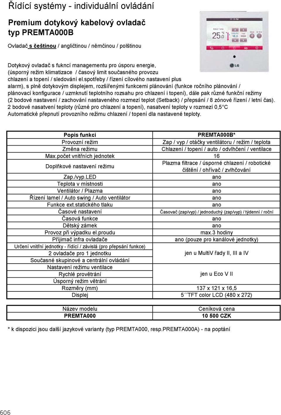 spotřeby / řízení cílového nastavení plus alarm), s plně dotykovým displejem, rozšířenými funkcemi plánování (funkce ročního plánování / plánovací konfigurace / uzmknutí teplotního rozsahu pro