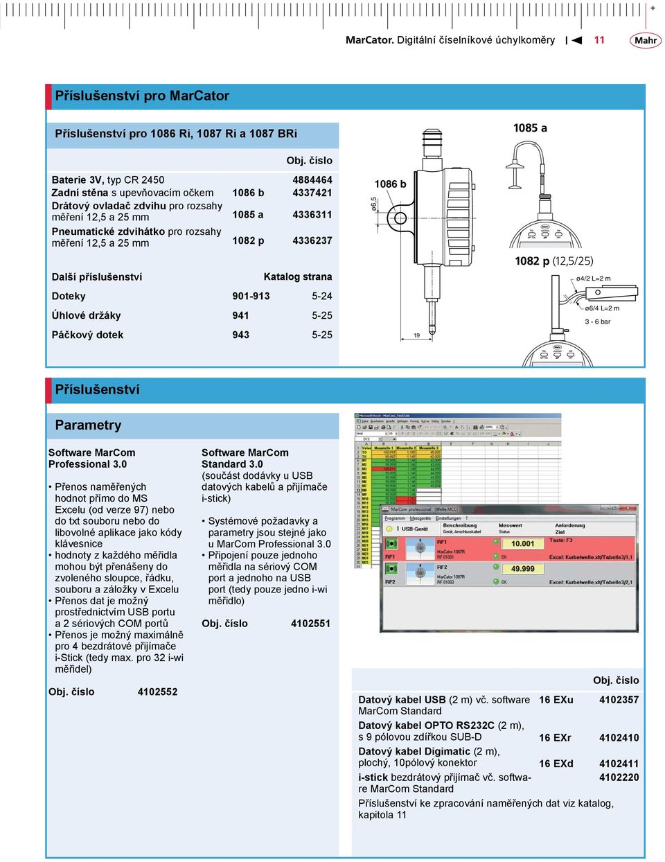 182 p 4336237 Další příslušenství Katalog strana Doteky 91-913 5-24 Úhlové držáky 941 5-25 Páčkový dotek 943 5-25 ø6,5 186 b 19 182 p (12,5/25) 182 p (12,5/25) ø4/2 L=2 m ø6/4 L=2 m 3-6 bar