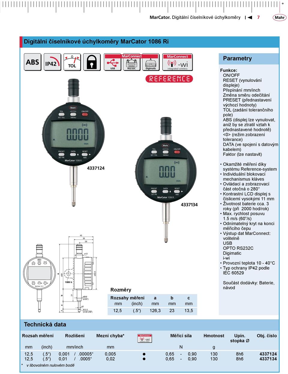 MENU a ø58 45 35 26 ø12 4337124 ø6,5 4337134 Okamžité měření díky systému Reference-system Individuální blokovací mechanismus kláves Ovládací a zobrazovací část otočná o 28 Kontrastní LCD displej s