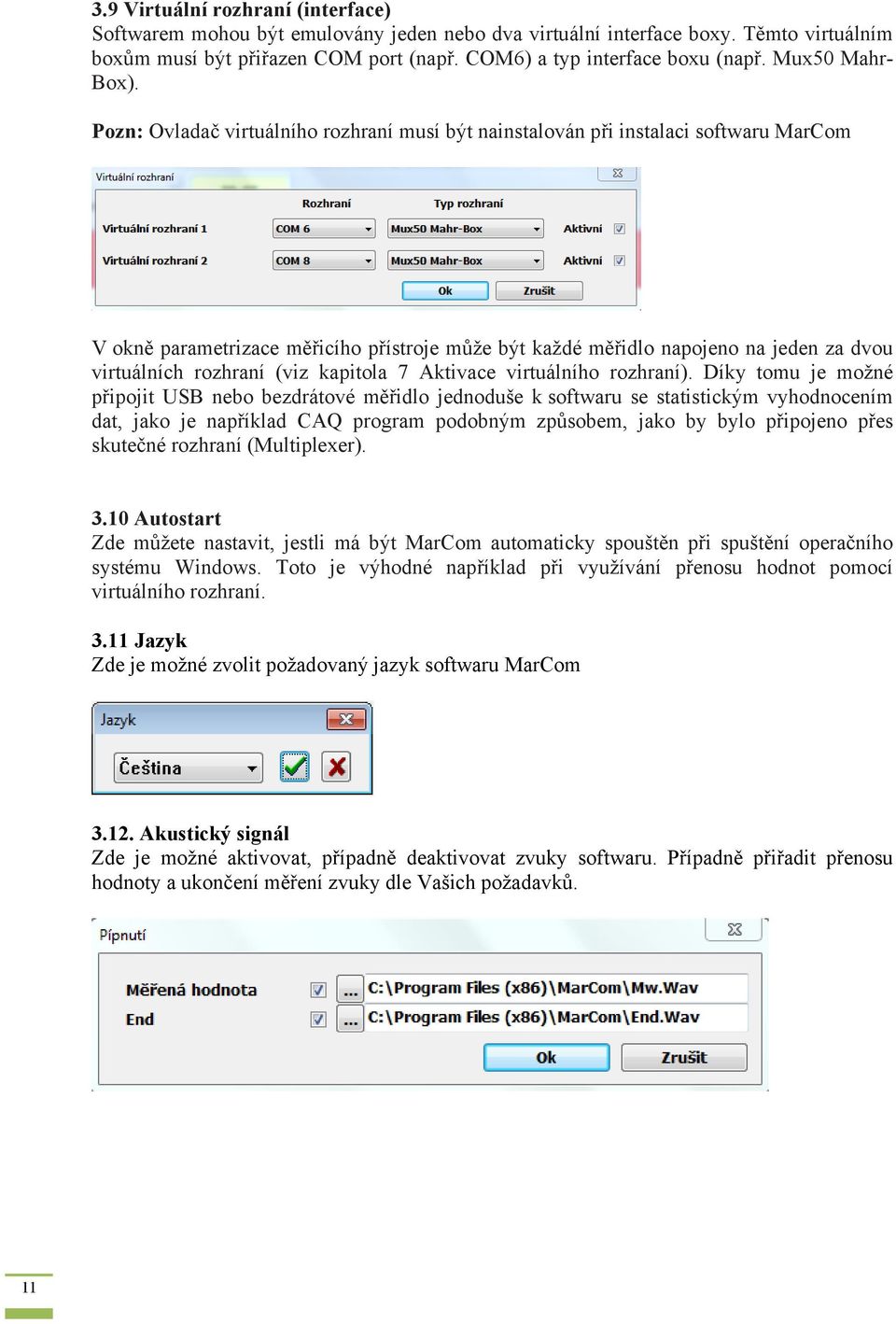 Pozn: Ovladač virtuálního rozhraní musí být nainstalován při instalaci softwaru MarCom V okně parametrizace měřicího přístroje může být každé měřidlo napojeno na jeden za dvou virtuálních rozhraní