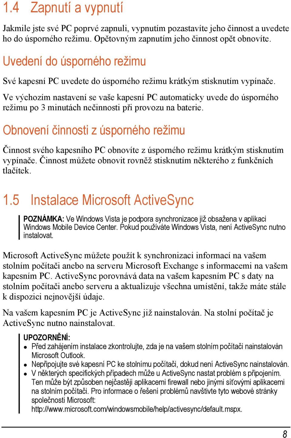 Ve výchozím nastavení se vaše kapesní PC automaticky uvede do úsporného režimu po 3 minutách nečinnosti při provozu na baterie.