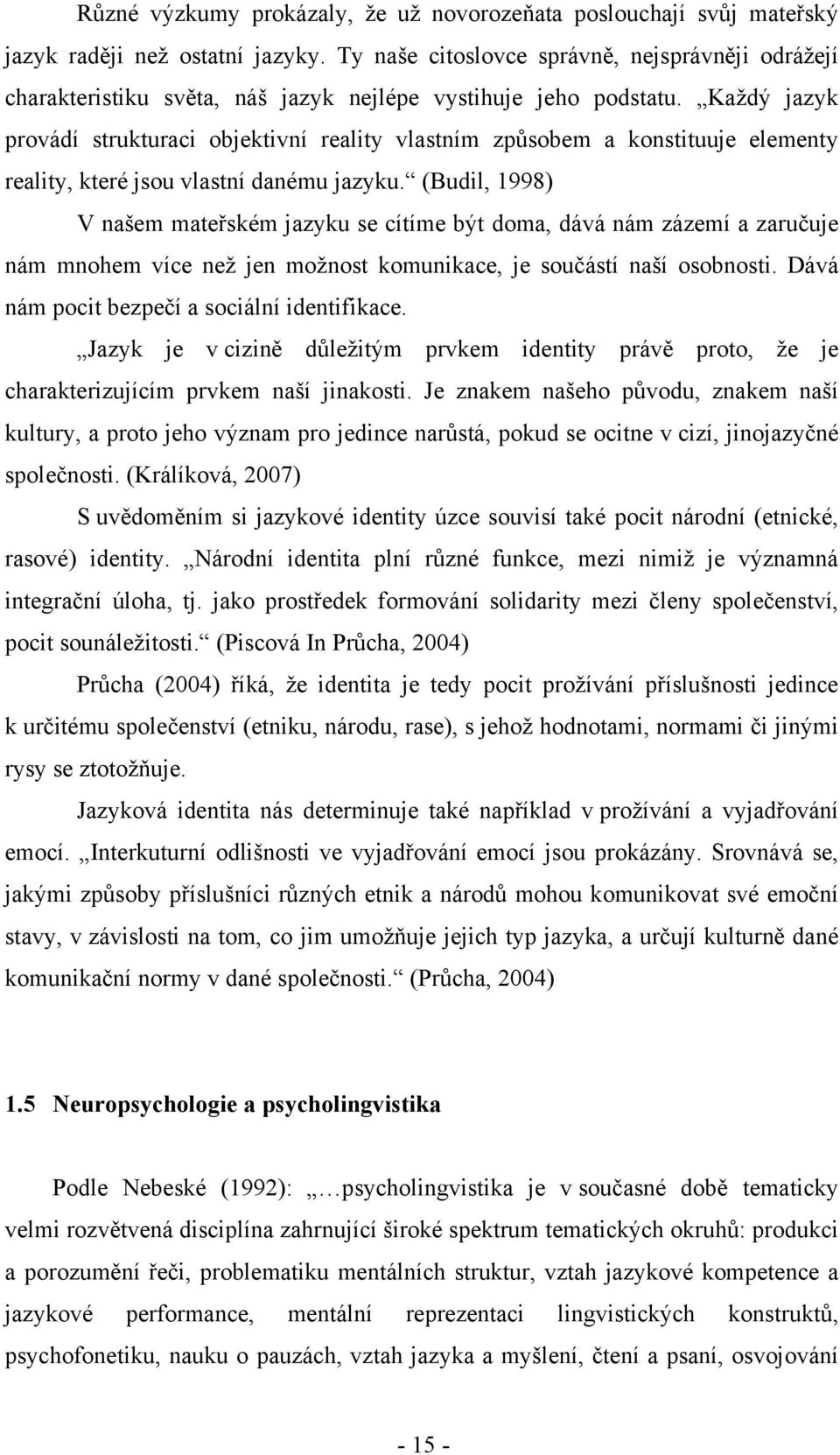 Každý jazyk provádí strukturaci objektivní reality vlastním způsobem a konstituuje elementy reality, které jsou vlastní danému jazyku.