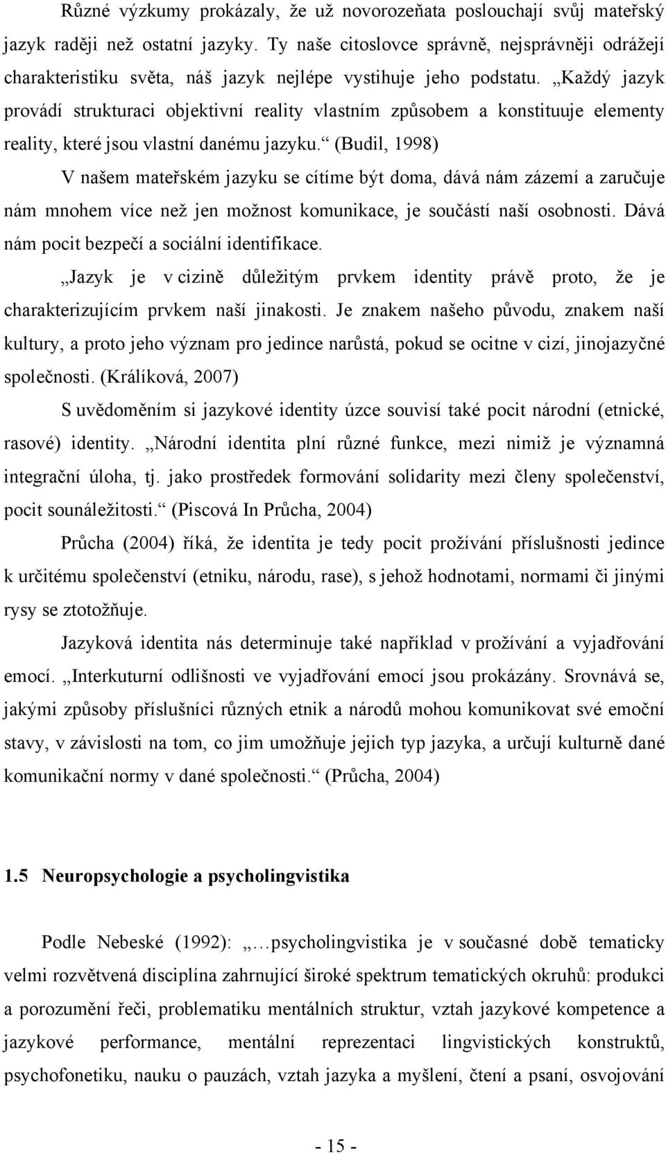 Každý jazyk provádí strukturaci objektivní reality vlastním způsobem a konstituuje elementy reality, které jsou vlastní danému jazyku.