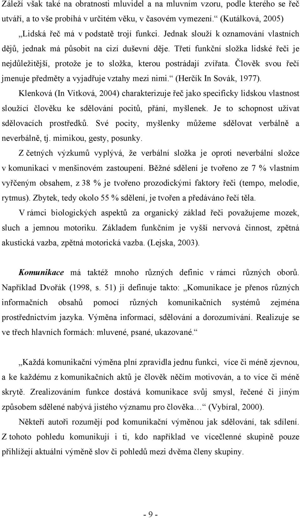 Člověk svou řečí jmenuje předměty a vyjadřuje vztahy mezi nimi. (Herčík In Sovák, 1977).