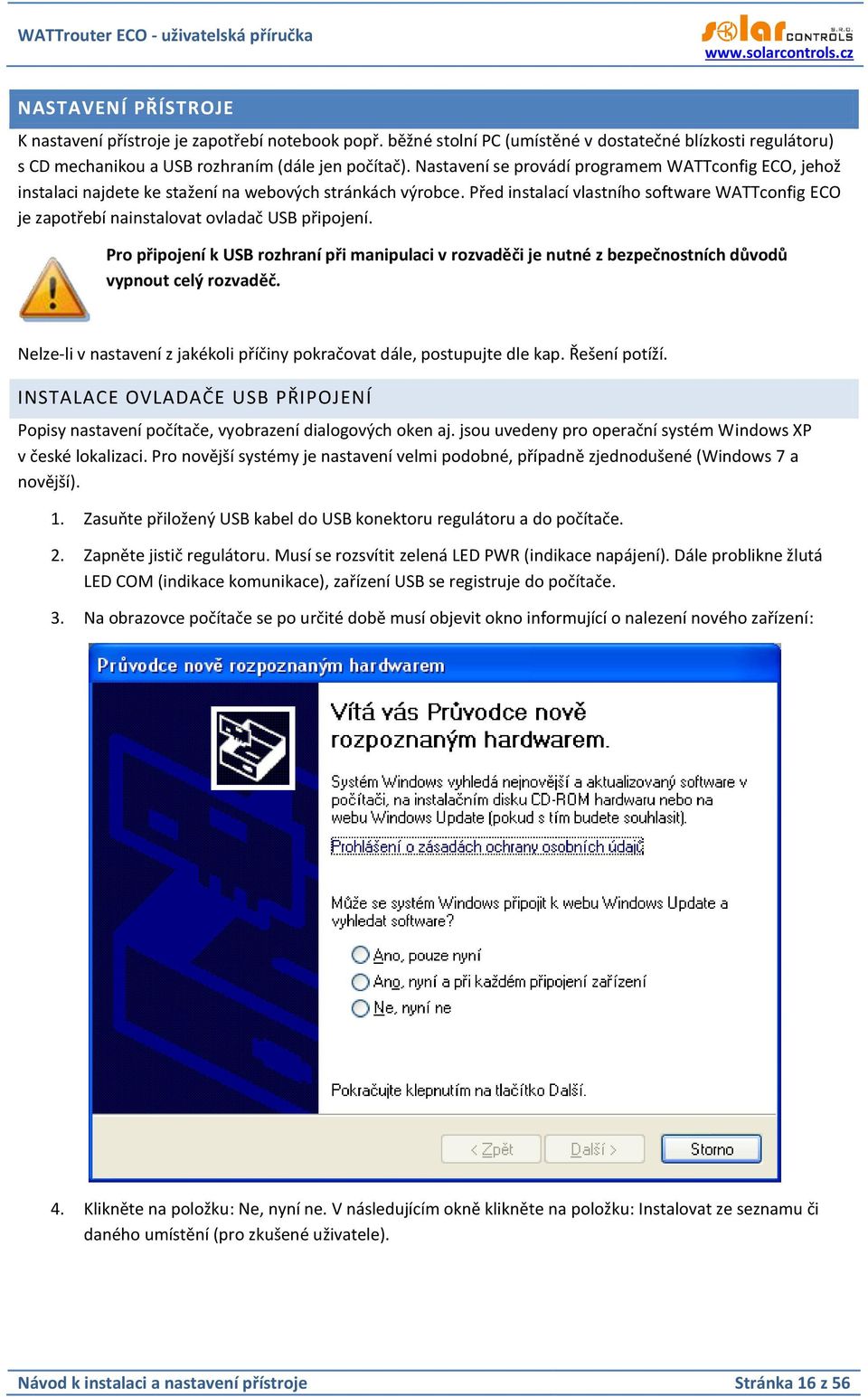 Před instalací vlastního software WATTconfig ECO je zapotřebí nainstalovat ovladač USB připojení.
