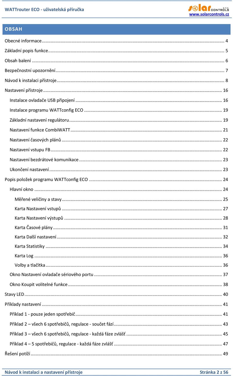 .. 22 Nastavení bezdrátové komunikace... 23 Ukončení nastavení... 23 Popis položek programu WATTconfig ECO... 24 Hlavní okno... 24 Měřené veličiny a stavy... 25 Karta Nastavení vstupů.