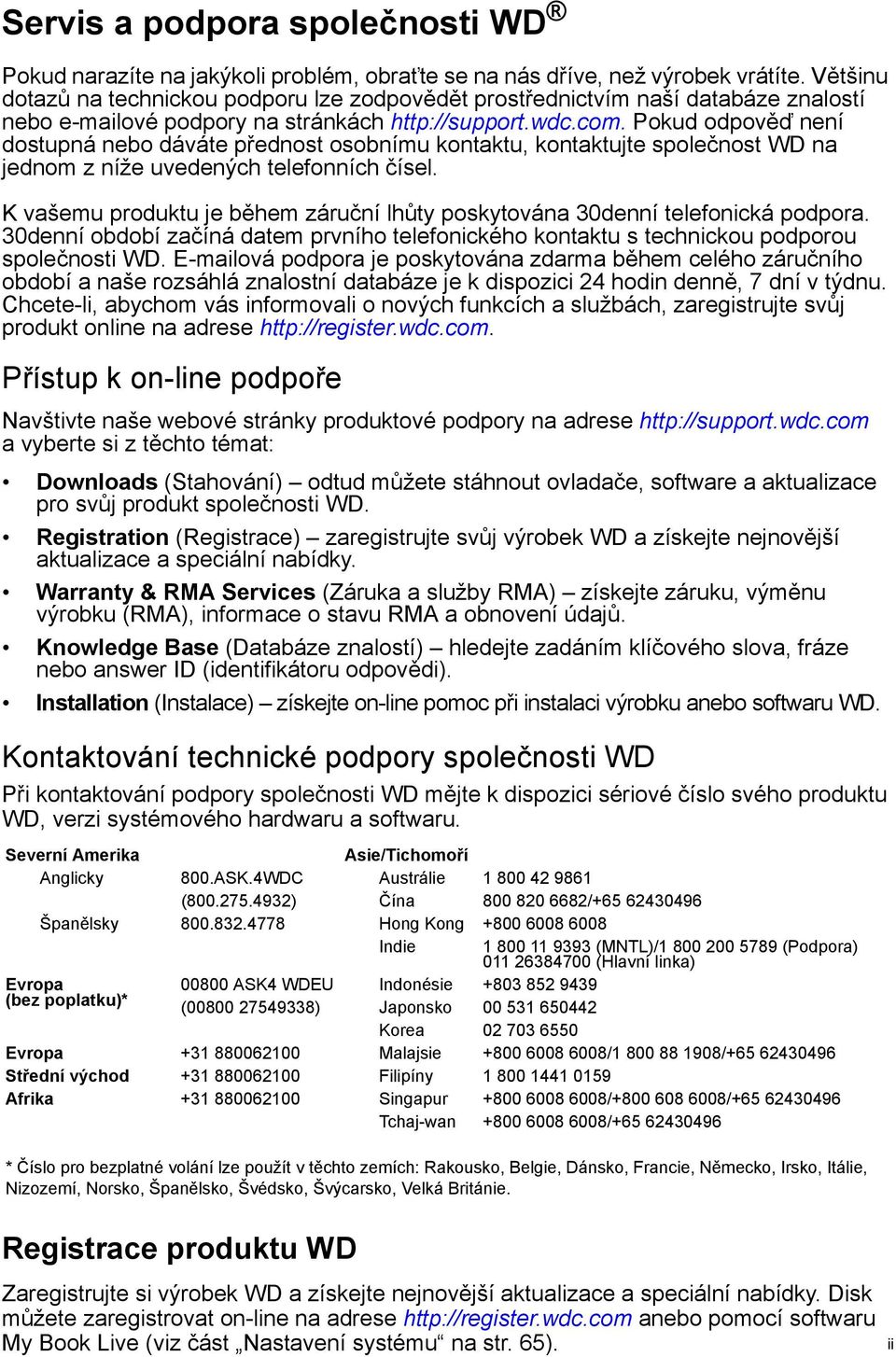 Pokud odpověď není dostupná nebo dáváte přednost osobnímu kontaktu, kontaktujte společnost WD na jednom z níže uvedených telefonních čísel.