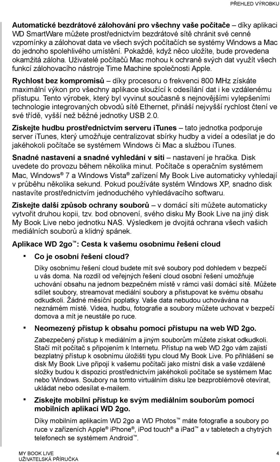 Uživatelé počítačů Mac mohou k ochraně svých dat využít všech funkcí zálohovacího nástroje Time Machine společnosti Apple.
