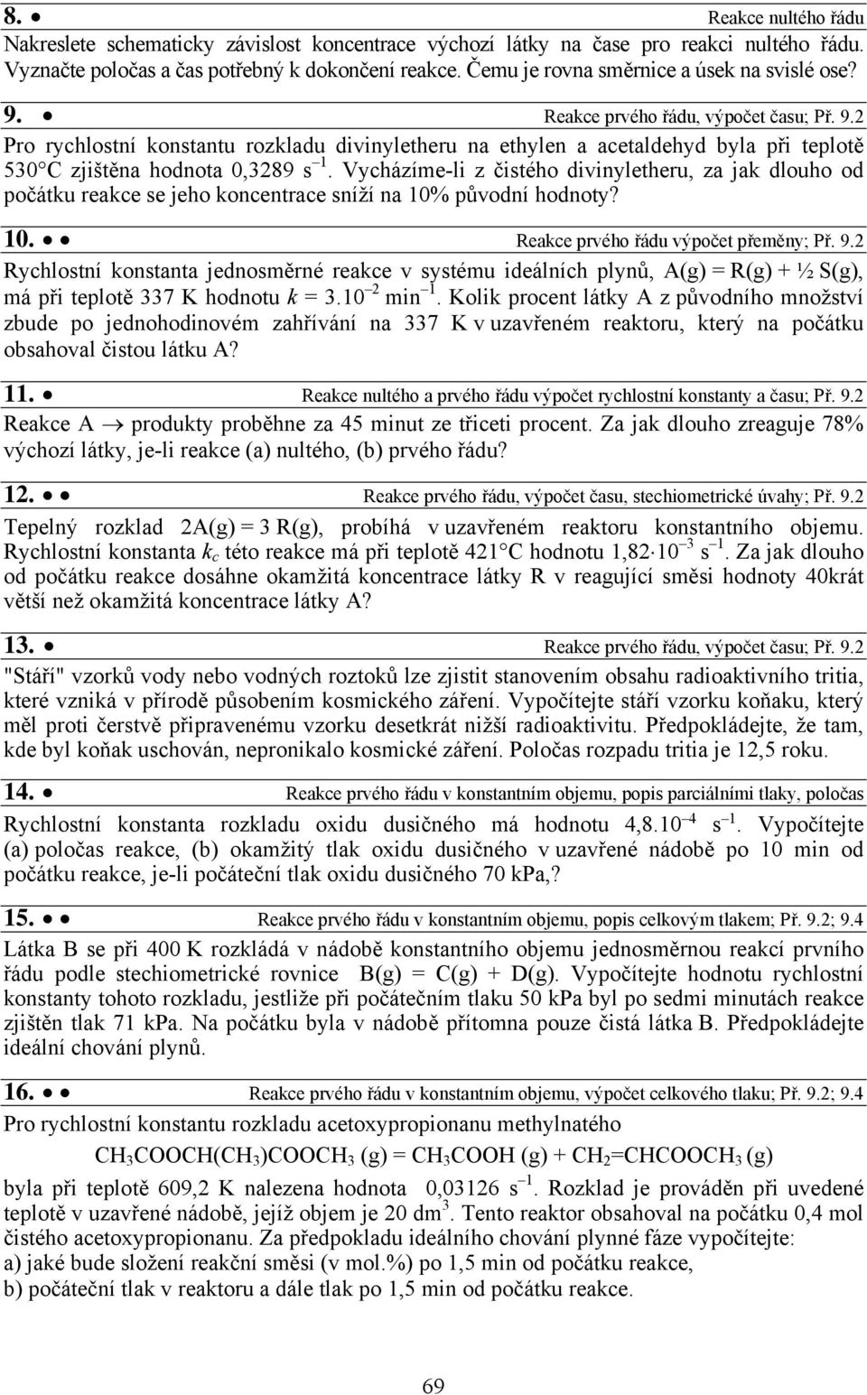 Vycházíme-li z čistého divinyletheru, za jak dlouho od počátku reakce se jeho koncentrace sníží na 10% původní hodnoty? 10. Reakce prvého řádu výpočet přeměny; Př. 9.