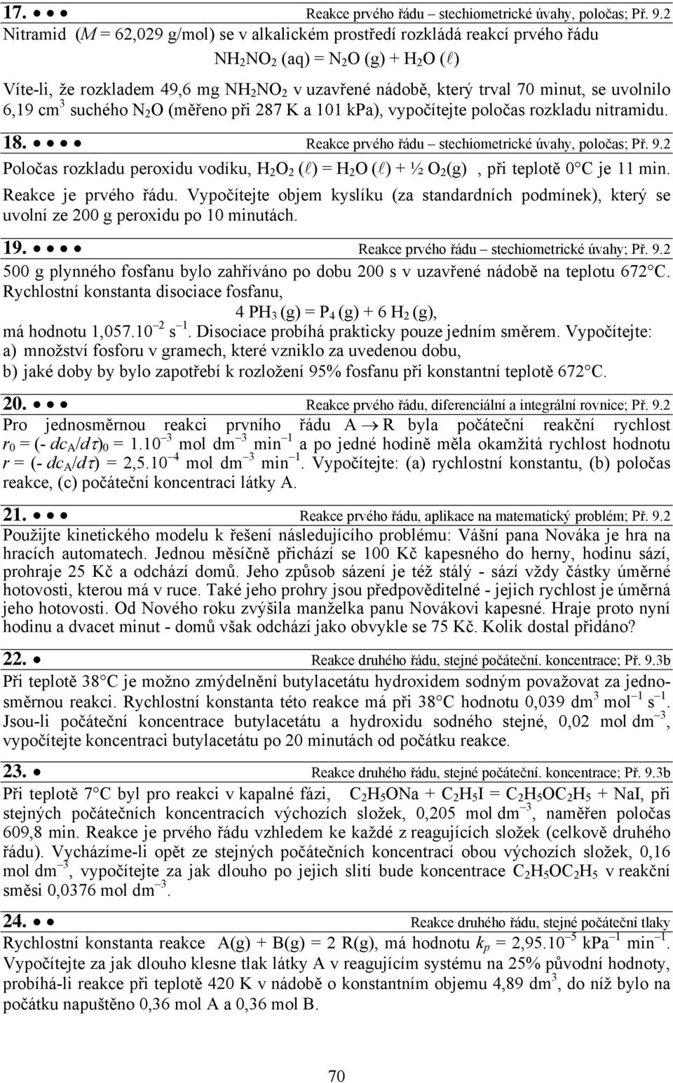 6,19 cm 3 suchého N O (měřeno při 87 K a 101 kpa), vypočítejte poločas rozkladu nitramidu. 18. Reakce prvého řádu stechiometrické úvahy, poločas; Př. 9.