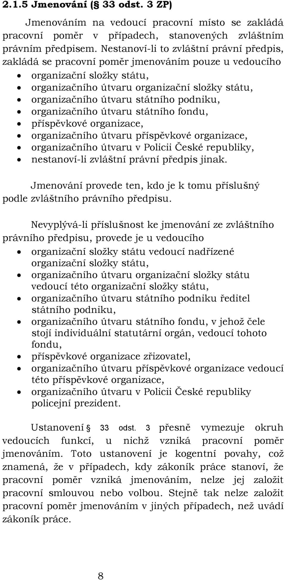 podniku, organizačního útvaru státního fondu, příspěvkové organizace, organizačního útvaru příspěvkové organizace, organizačního útvaru v Policii České republiky, nestanoví-li zvláštní právní předpis