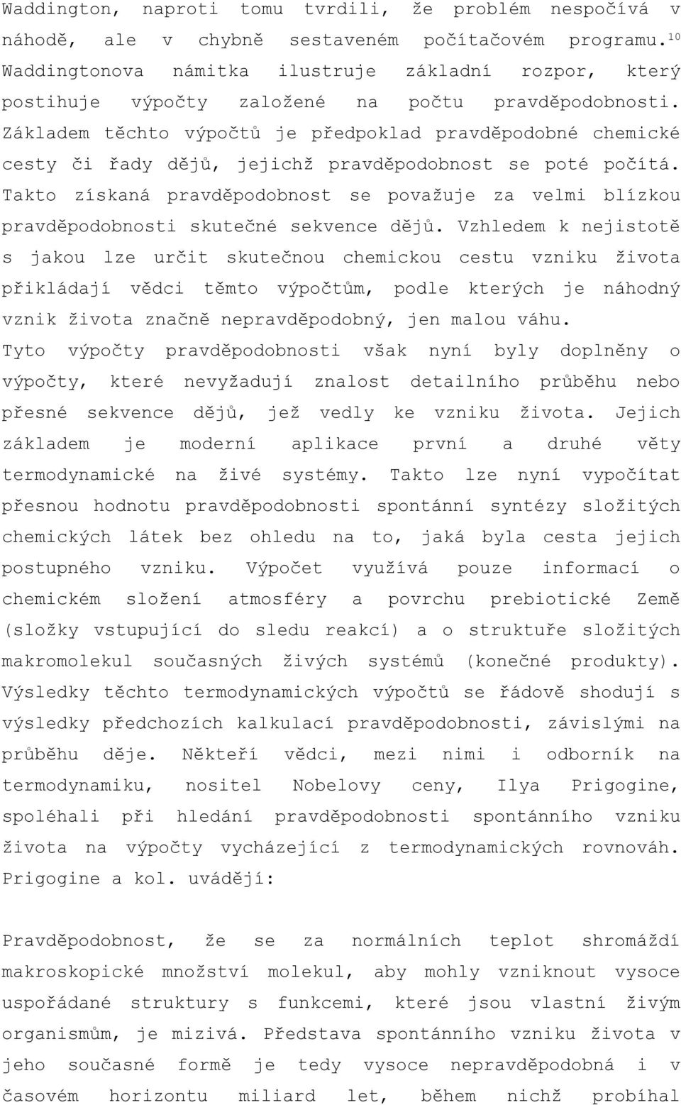 Základem těchto výpočtů je předpoklad pravděpodobné chemické cesty či řady dějů, jejichž pravděpodobnost se poté počítá.