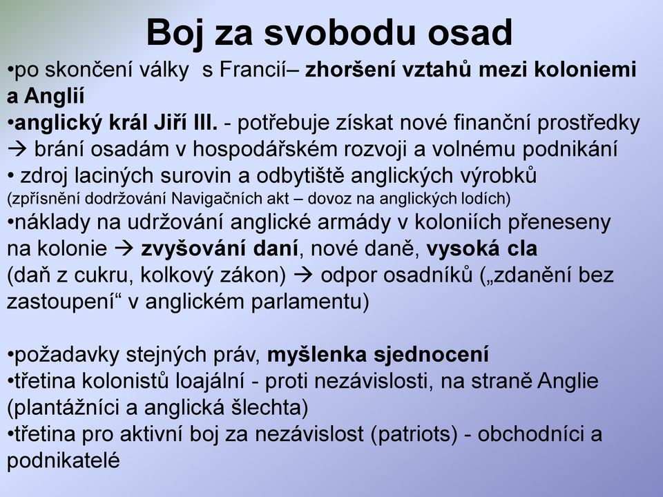 akt dovoz na anglických lodích) náklady na udrţování anglické armády v koloniích přeneseny na kolonie zvyšování daní, nové daně, vysoká cla (daň z cukru, kolkový zákon) odpor osadníků (