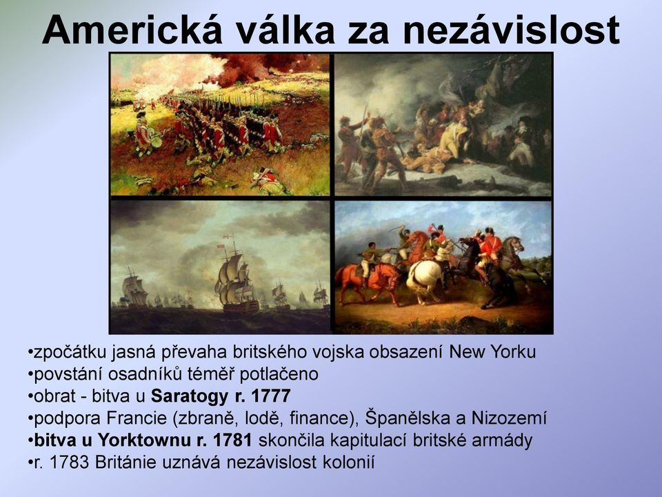 1777 podpora Francie (zbraně, lodě, finance), Španělska a Nizozemí bitva u