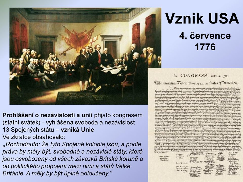 nezávislost 13 Spojených států vzniká Unie Ve zkratce obsahovalo: Rozhodnuto: Že tyto Spojené kolonie