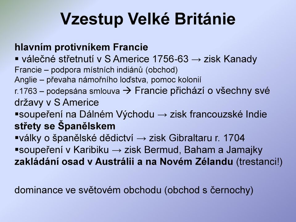 1763 podepsána smlouva Francie přichází o všechny své drţavy v S Americe soupeření na Dálném Východu zisk francouzské Indie střety se