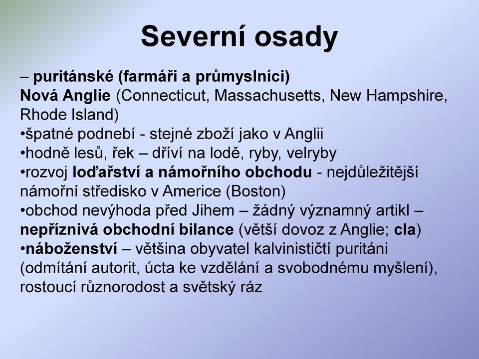 středisko v Americe (Boston) obchod nevýhoda před Jihem ţádný významný artikl nepříznivá obchodní bilance (větší dovoz z Anglie; cla)