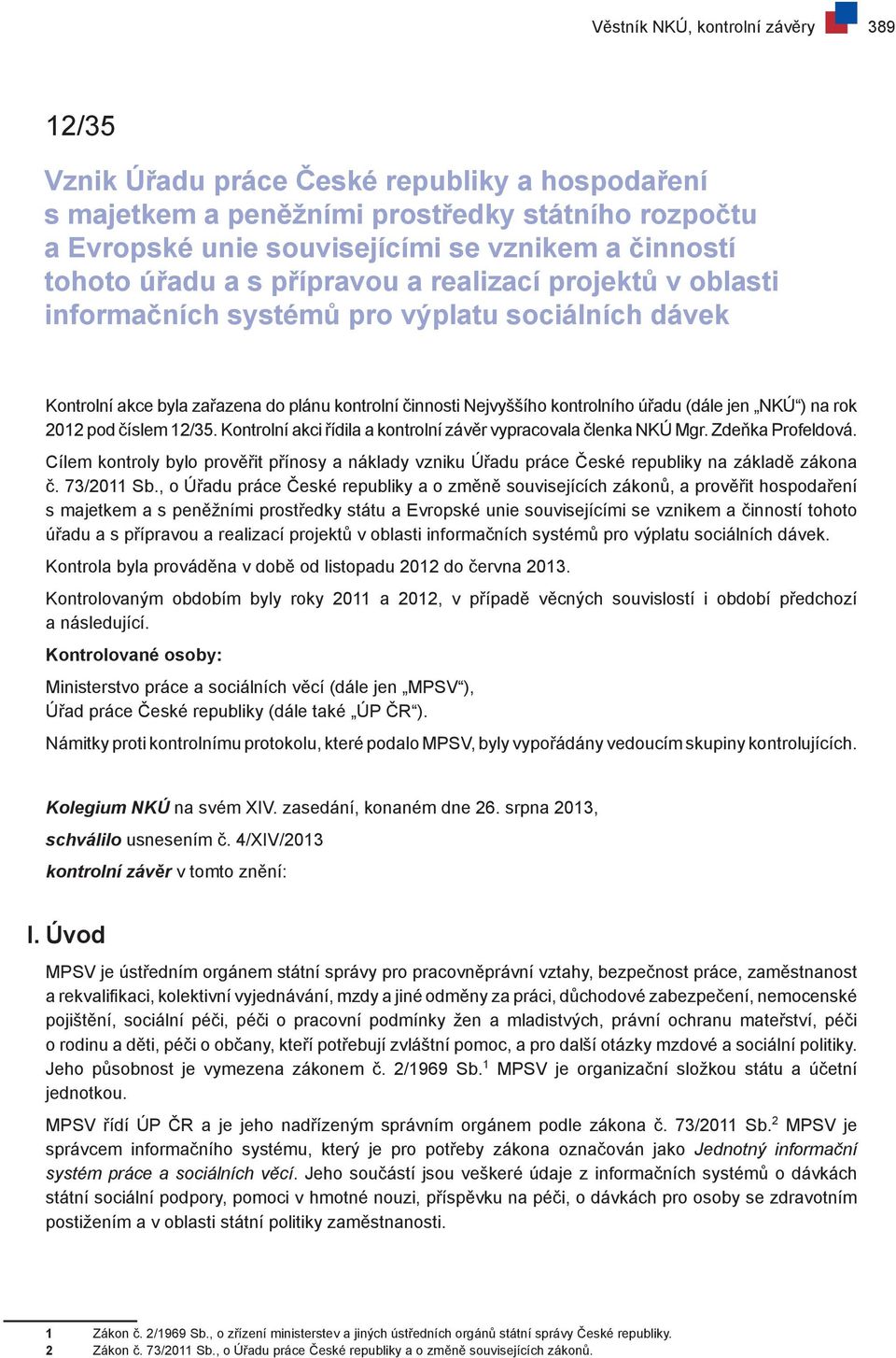 NKÚ ) na rok 2012 pod číslem 12/35. Kontrolní akci řídila a kontrolní závěr vypracovala členka NKÚ Mgr. Zdeňka Profeldová.