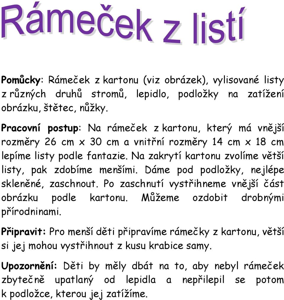 Na zakrytí kartonu zvolíme větší listy, pak zdobíme menšími. Dáme pod podložky, nejlépe skleněné, zaschnout. Po zaschnutí vystřihneme vnější část obrázku podle kartonu.