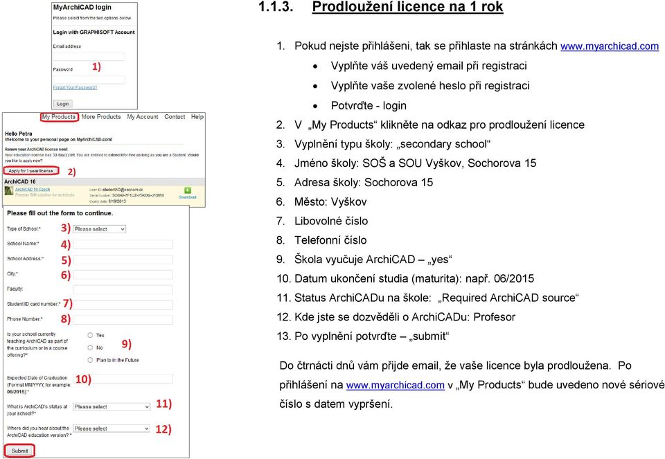 Vyplnění typu školy: secondary school 4. Jméno školy: SOŠ a SOU Vyškov, Sochorova 15 5. Adresa školy: Sochorova 15 6. Město: Vyškov 7. Libovolné číslo 8. Telefonní číslo 9.