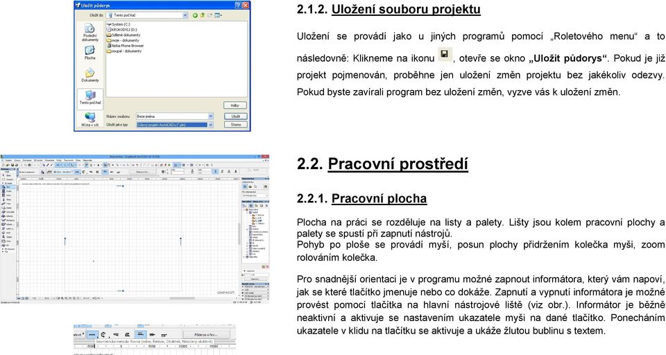 Pracovní plocha Plocha na práci se rozděluje na listy a palety. Lišty jsou kolem pracovní plochy a palety se spustí při zapnutí nástrojů.