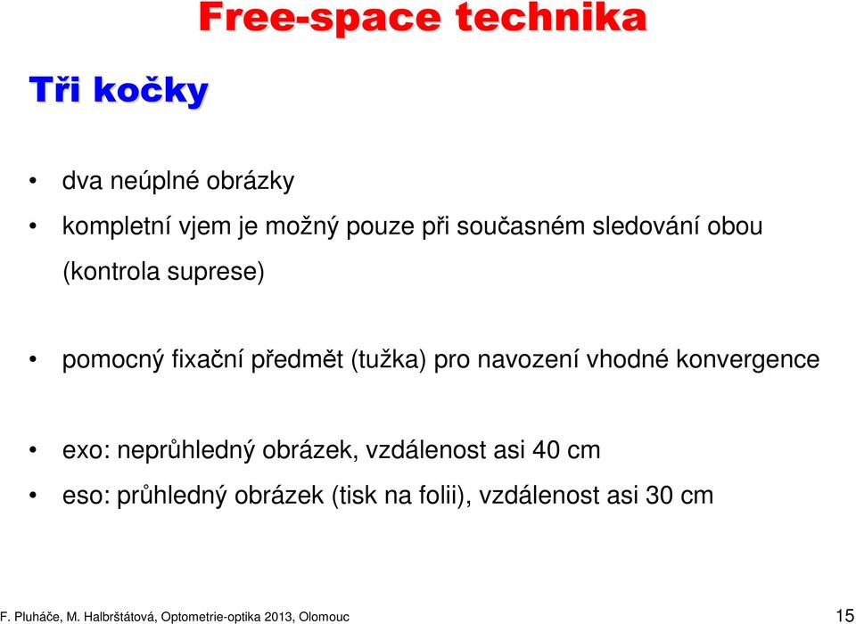 konvergence exo: neprůhledný obrázek, vzdálenost asi 40 cm eso: průhledný obrázek (tisk