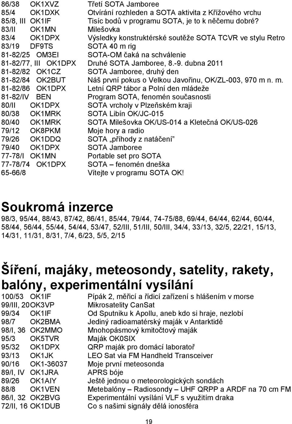 Jamboree, 8.-9. dubna 2011 81-82/82 OK1CZ SOTA Jamboree, druhý den 81-82/84 OK2BUT Náš první pokus o Velkou Javořinu, OK/ZL-003, 970 m 