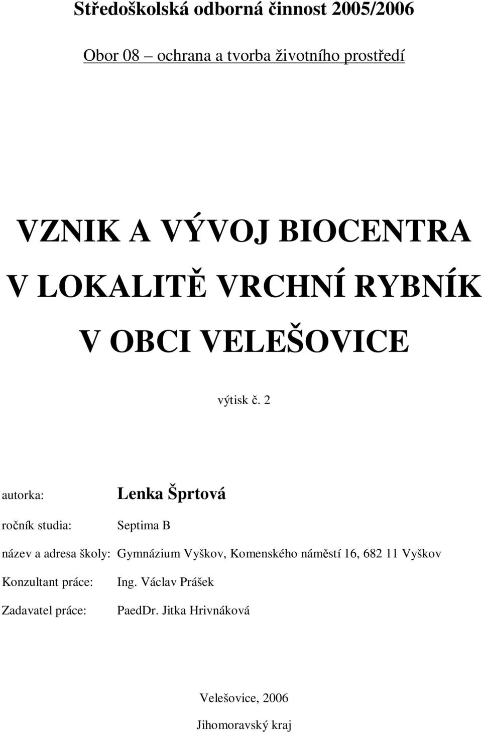 2 autorka: roník studia: Lenka Šprtová Septima B název a adresa školy: Gymnázium Vyškov,