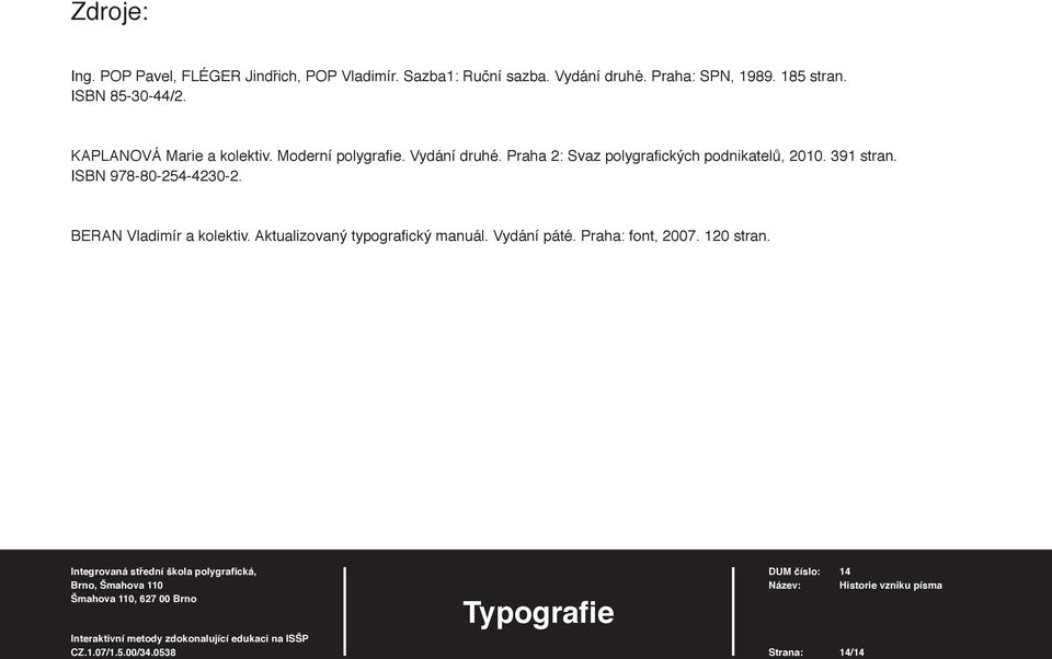 Vydání druhé. Praha 2: Svaz polygrafi ckých podnikatelů, 2010. 391 stran. ISBN 978-80-254-4230-2.