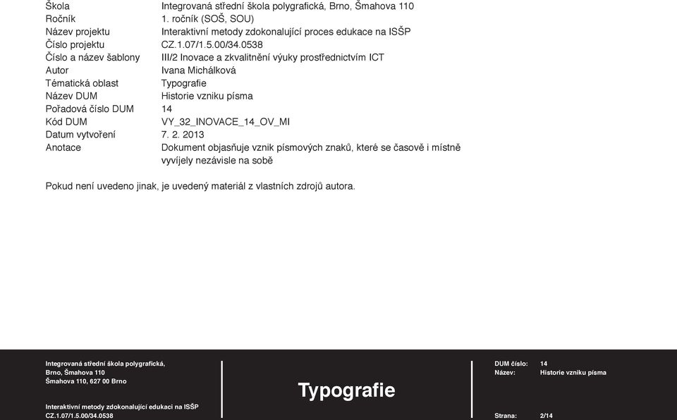 zkvalitnění výuky prostřednictvím ICT Autor Ivana Michálková Tématická oblast Typografi e Název DUM Historie vzniku písma Pořadová číslo DUM 14 Kód