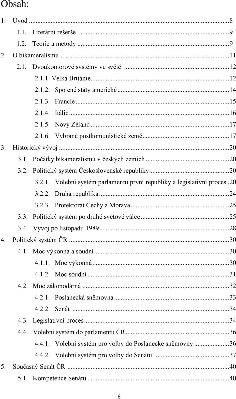 .. 20 3.2.1. Volební systém parlamentu první republiky a legislativní proces. 20 3.2.2. Druhá republika... 24 3.2.3. Protektorát Čechy a Morava... 25 3.3. Politický systém po druhé světové válce.