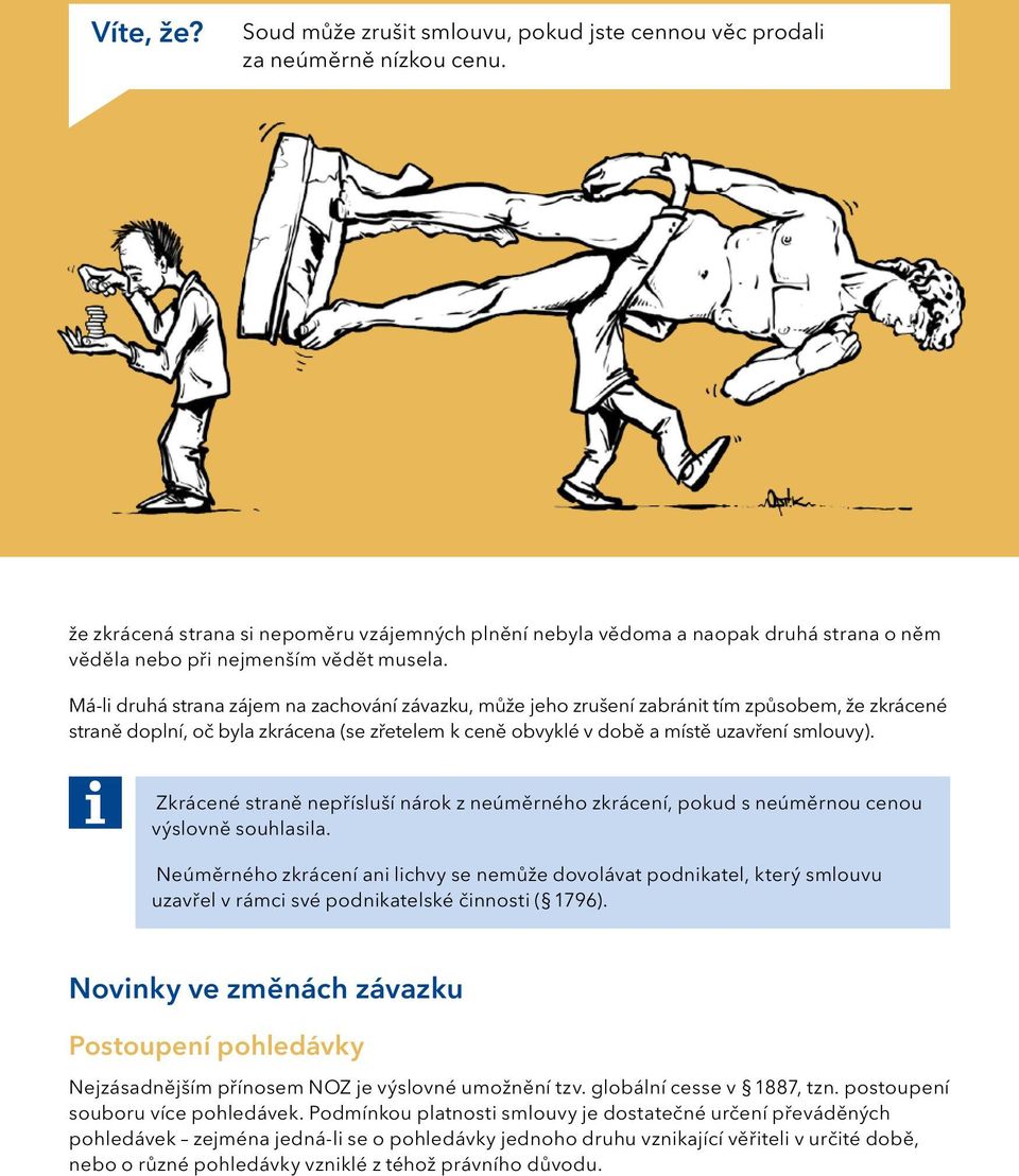 Má-li druhá strana zájem na zachování závazku, může jeho zrušení zabránit tím způsobem, že zkrácené straně doplní, oč byla zkrácena (se zřetelem k ceně obvyklé v době a místě uzavření smlouvy).