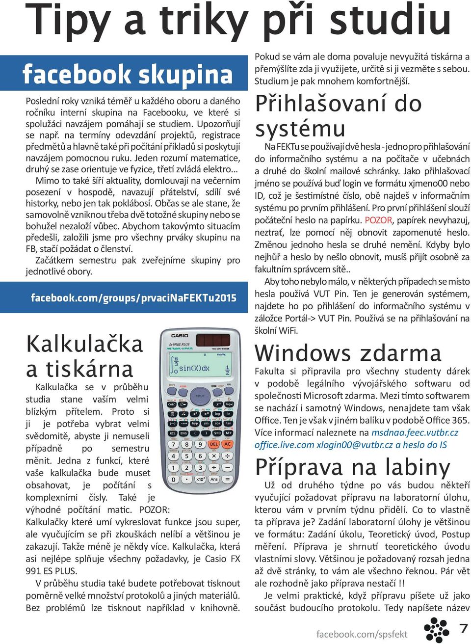 Jeden rozumí matematice, druhý se zase orientuje ve fyzice, třetí zvládá elektro.